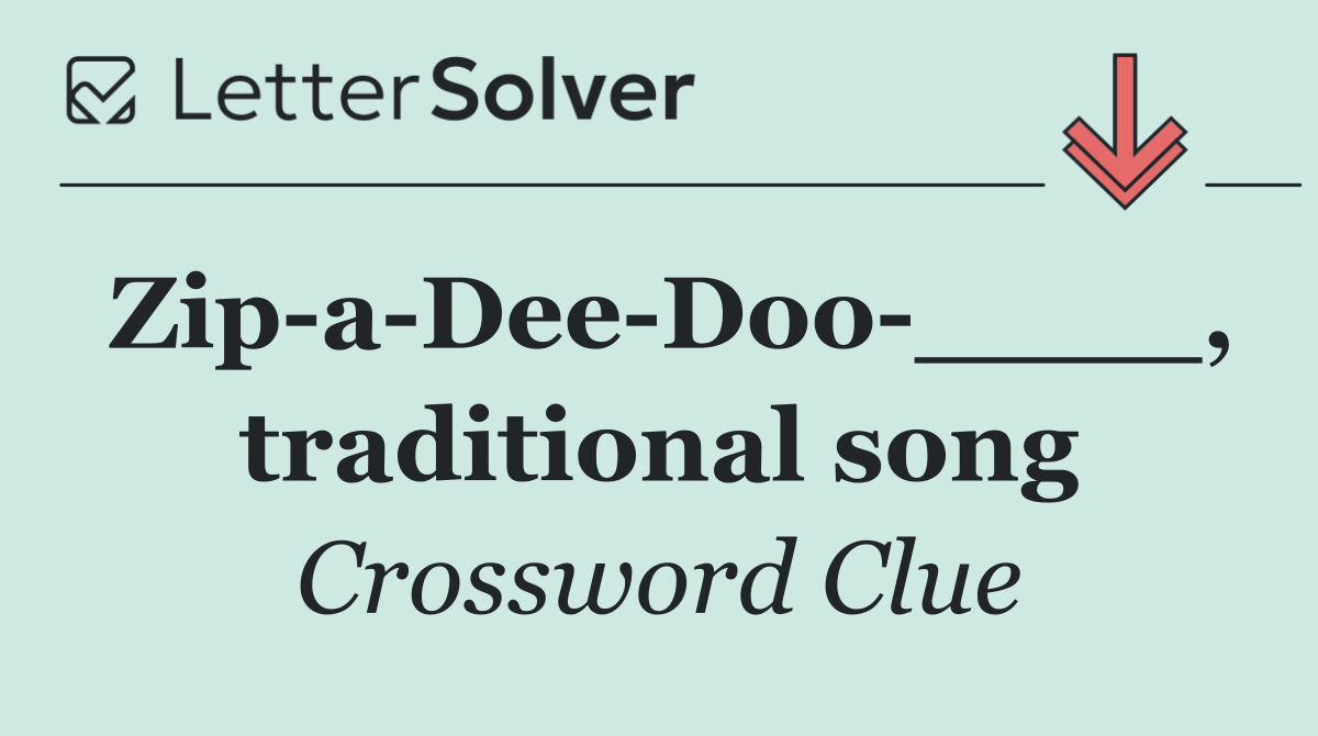 Zip a Dee Doo ____, traditional song