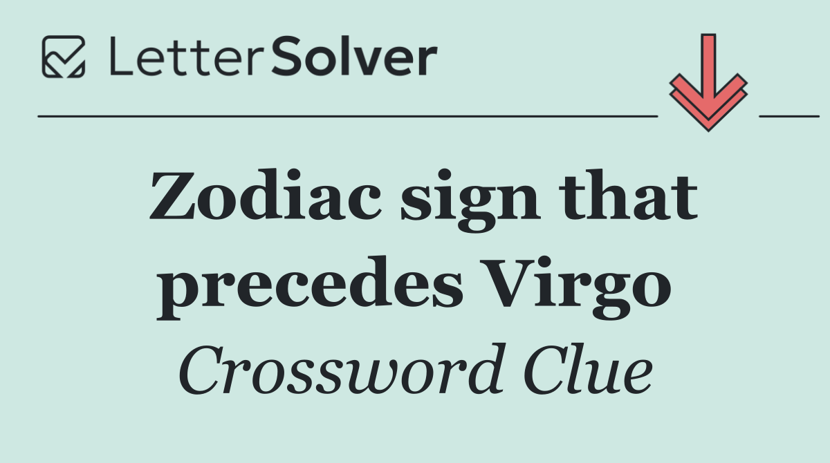 Zodiac sign that precedes Virgo