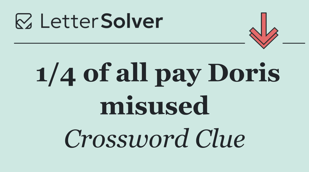 1/4 of all pay Doris misused