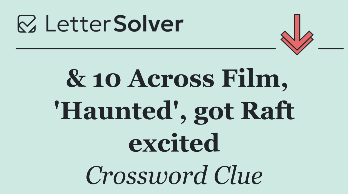 & 10 Across Film, 'Haunted', got Raft excited