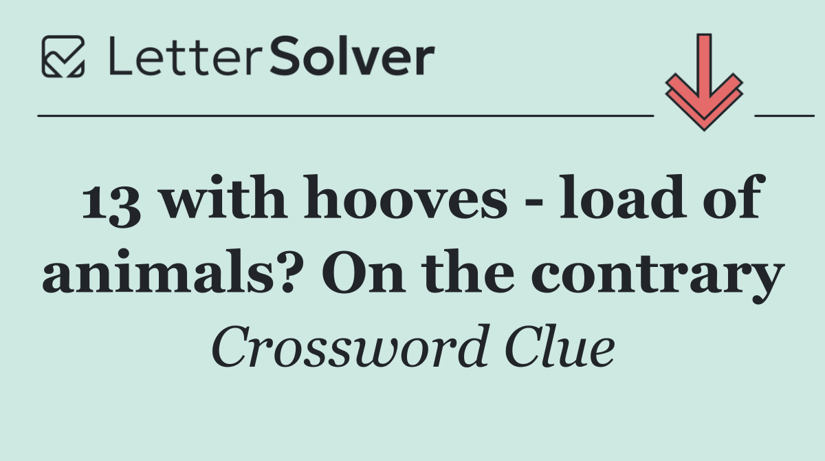 13 with hooves   load of animals? On the contrary