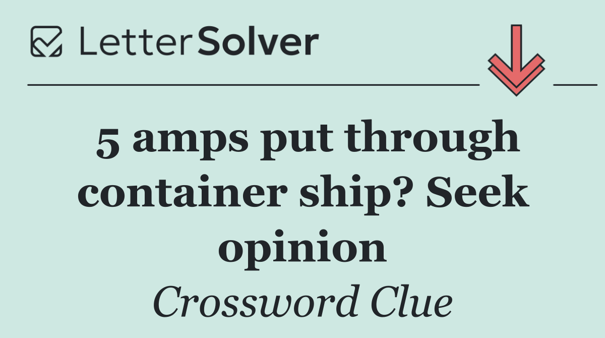5 amps put through container ship? Seek opinion