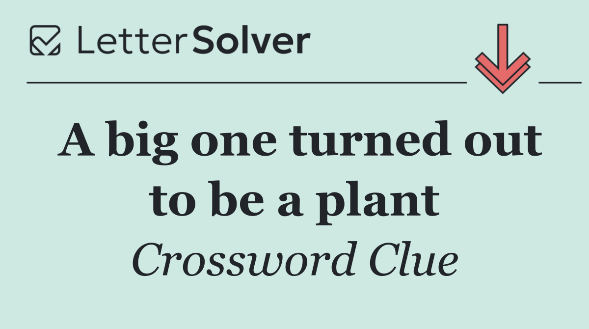 A big one turned out to be a plant