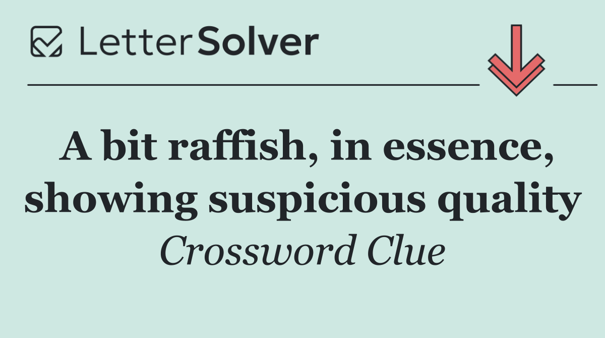 A bit raffish, in essence, showing suspicious quality