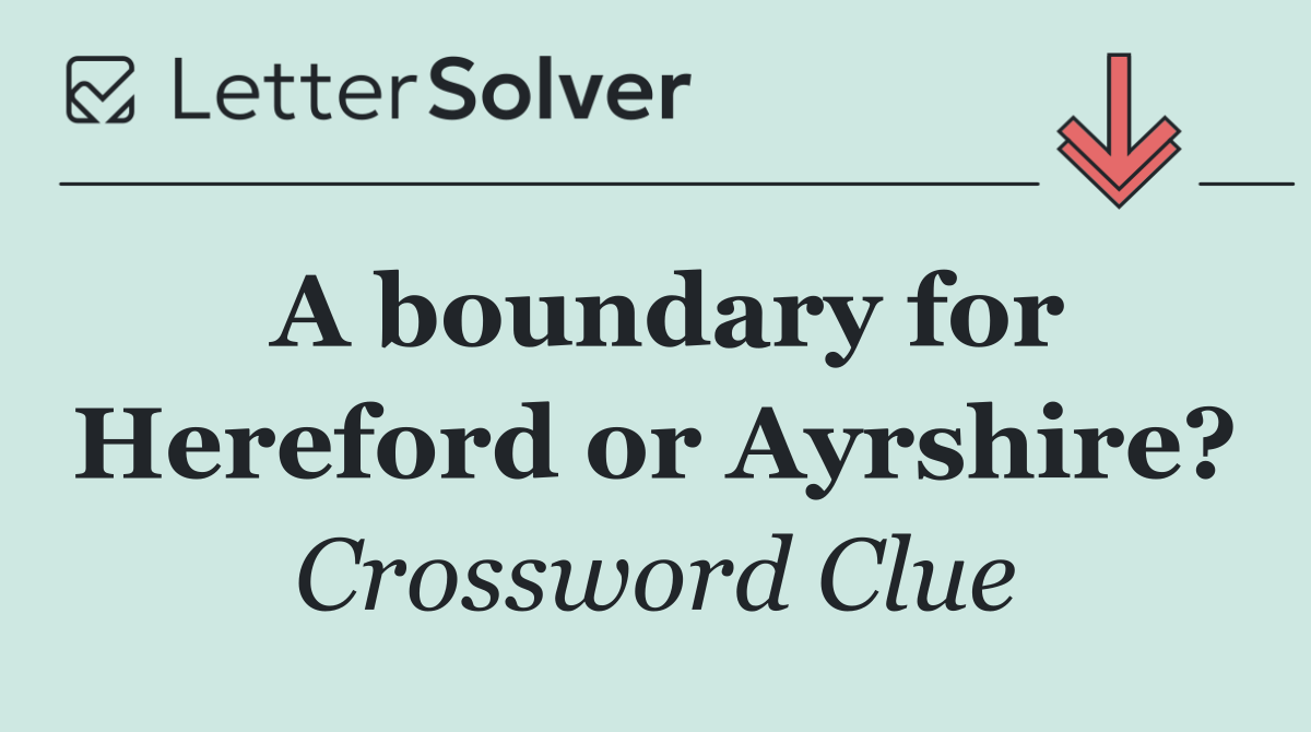 A boundary for Hereford or Ayrshire?