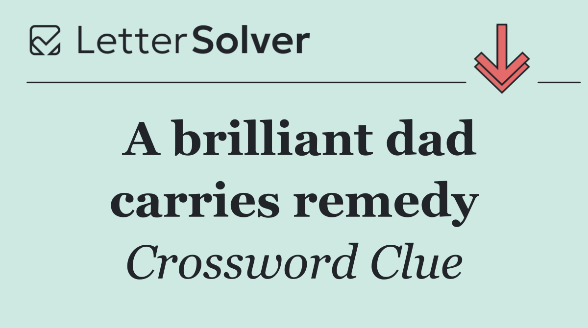 A brilliant dad carries remedy