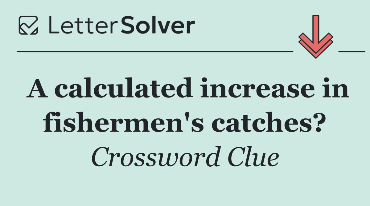A calculated increase in fishermen's catches?