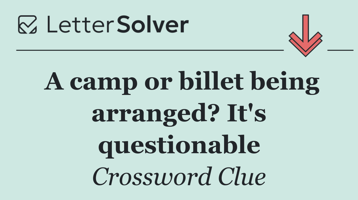 A camp or billet being arranged? It's questionable