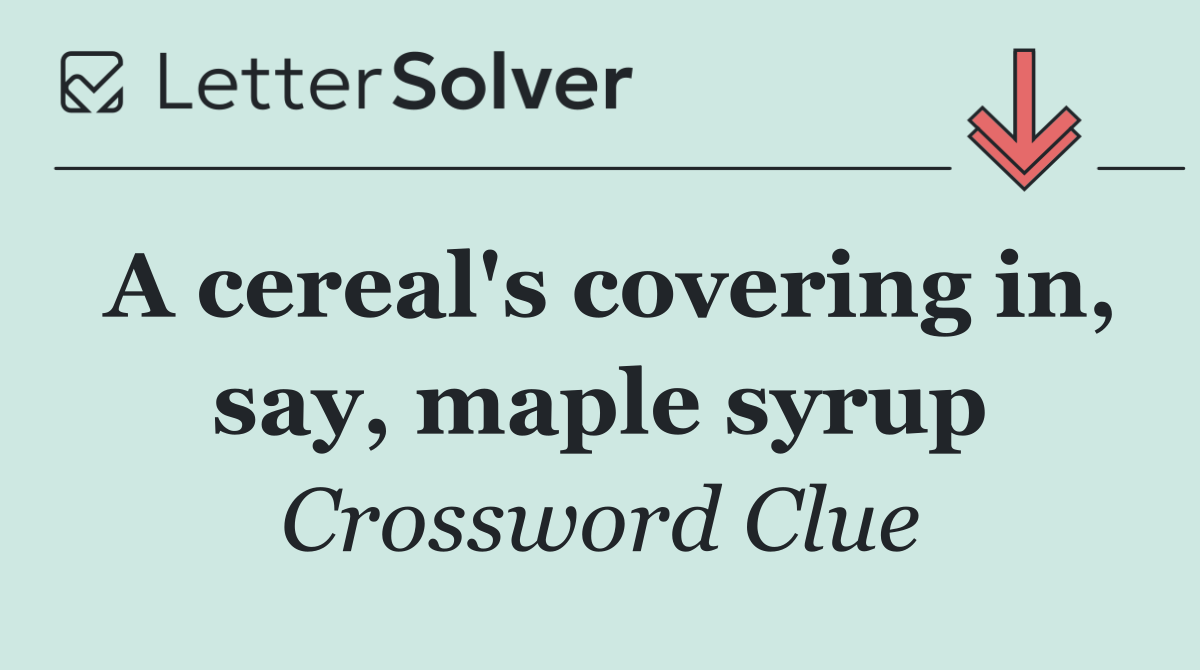 A cereal's covering in, say, maple syrup