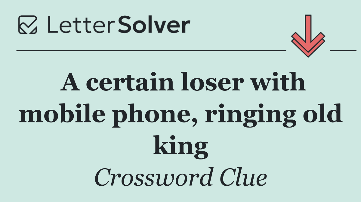 A certain loser with mobile phone, ringing old king