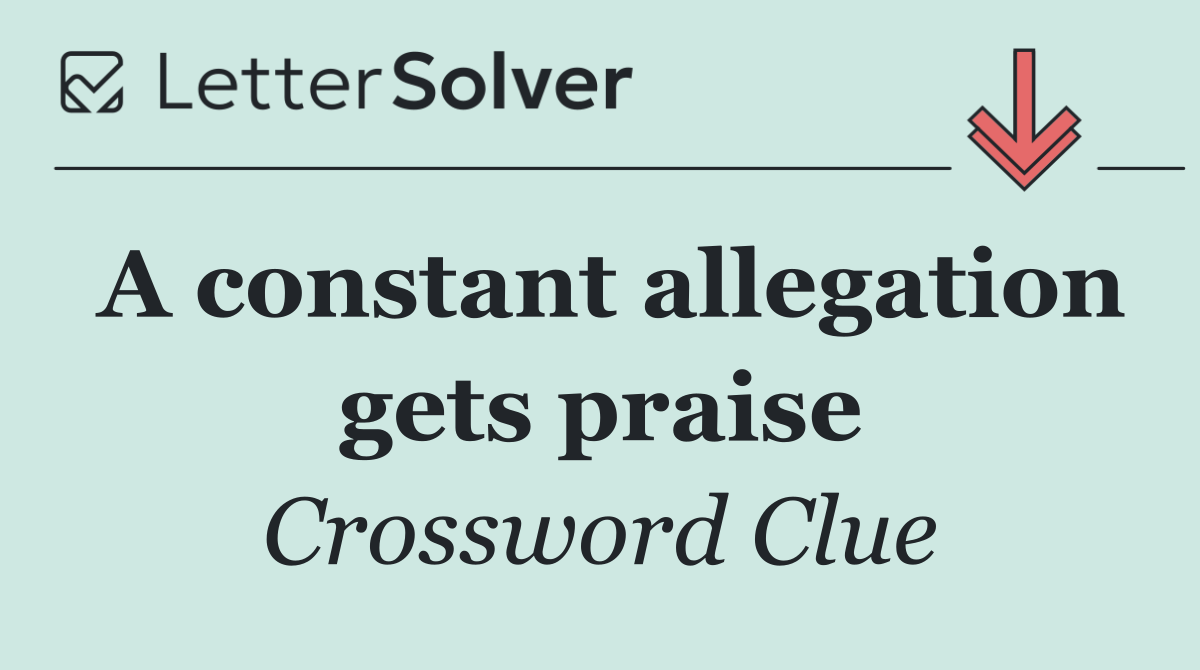 A constant allegation gets praise