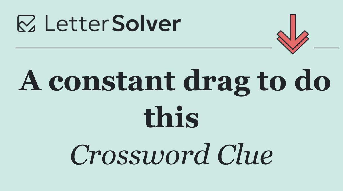 A constant drag to do this