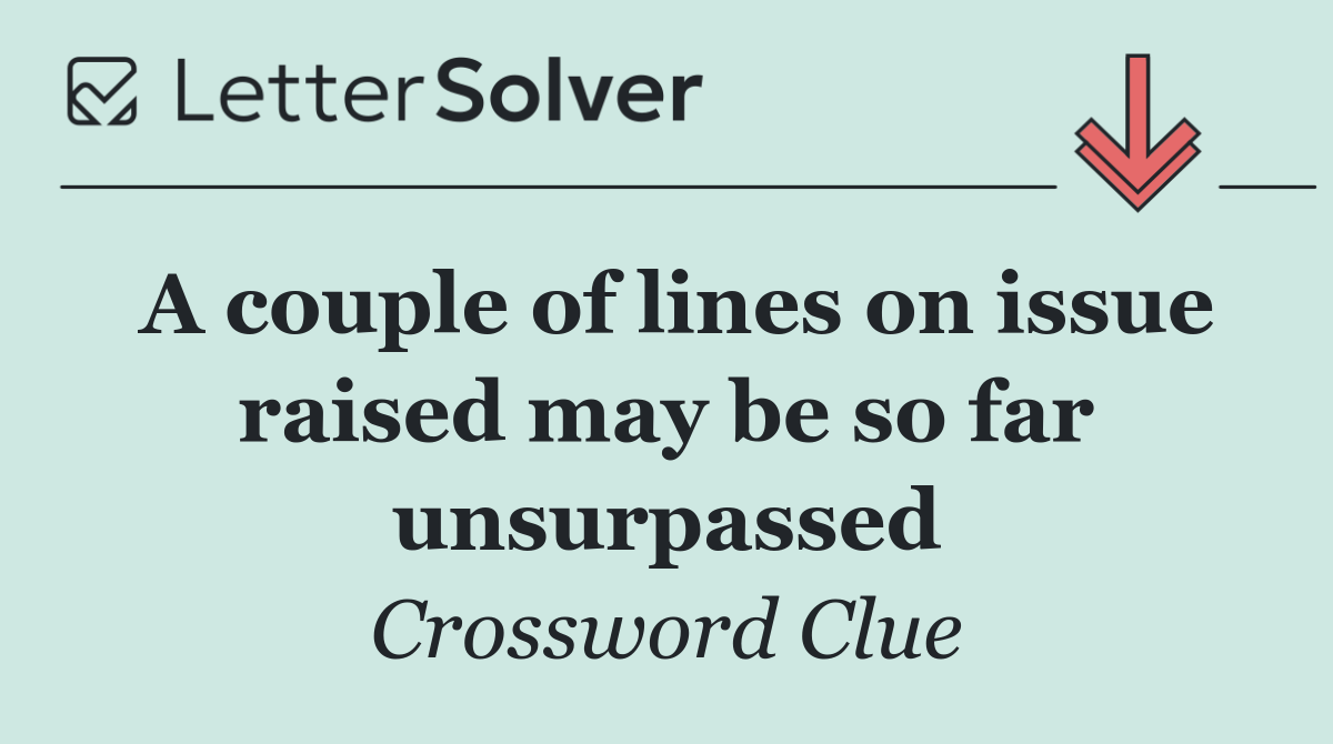 A couple of lines on issue raised may be so far unsurpassed