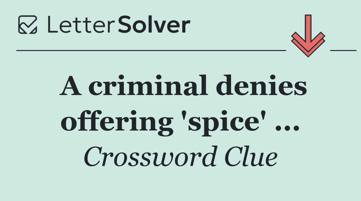 A criminal denies offering 'spice' ...