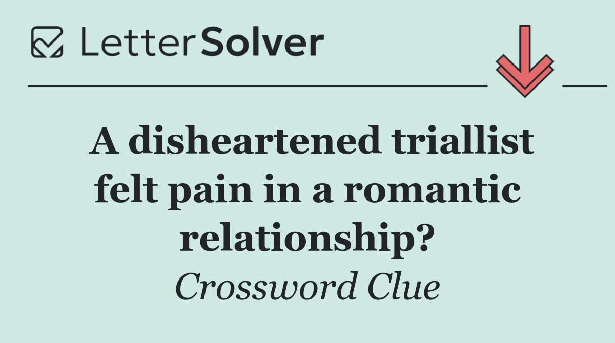 A disheartened triallist felt pain in a romantic relationship?