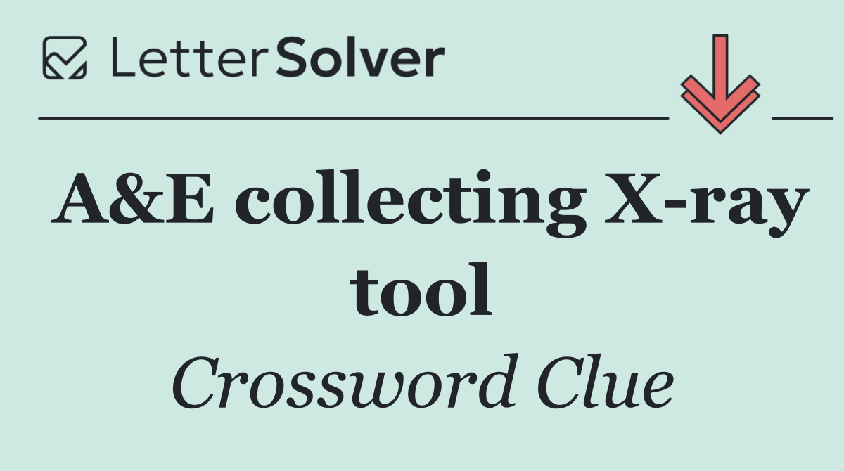 A&E collecting X ray tool