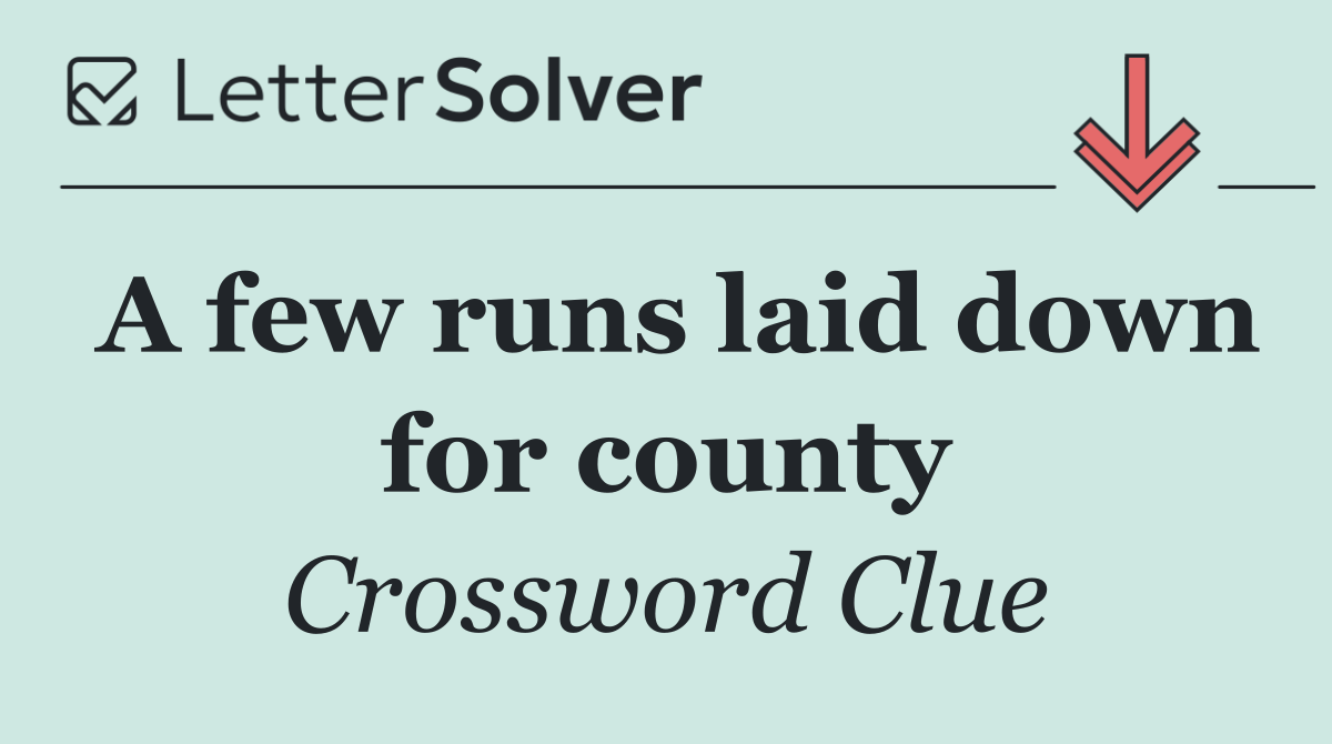 A few runs laid down for county