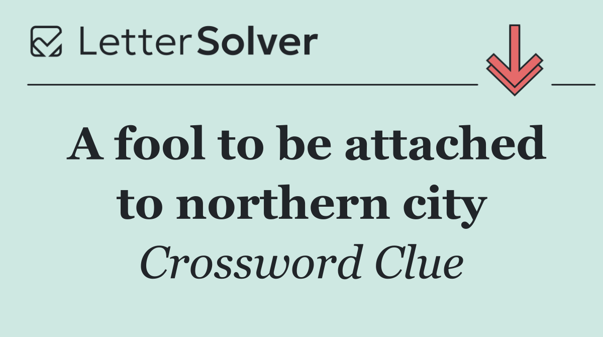 A fool to be attached to northern city