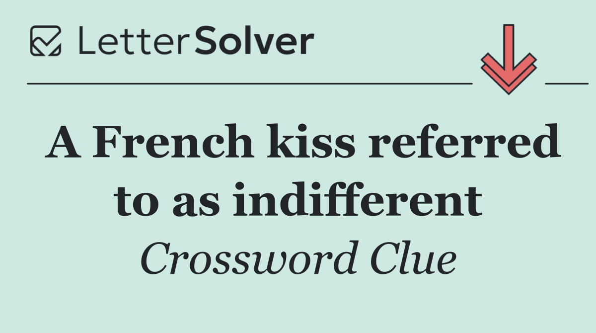 A French kiss referred to as indifferent