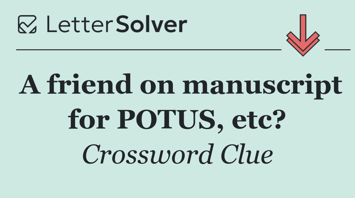 A friend on manuscript for POTUS, etc?