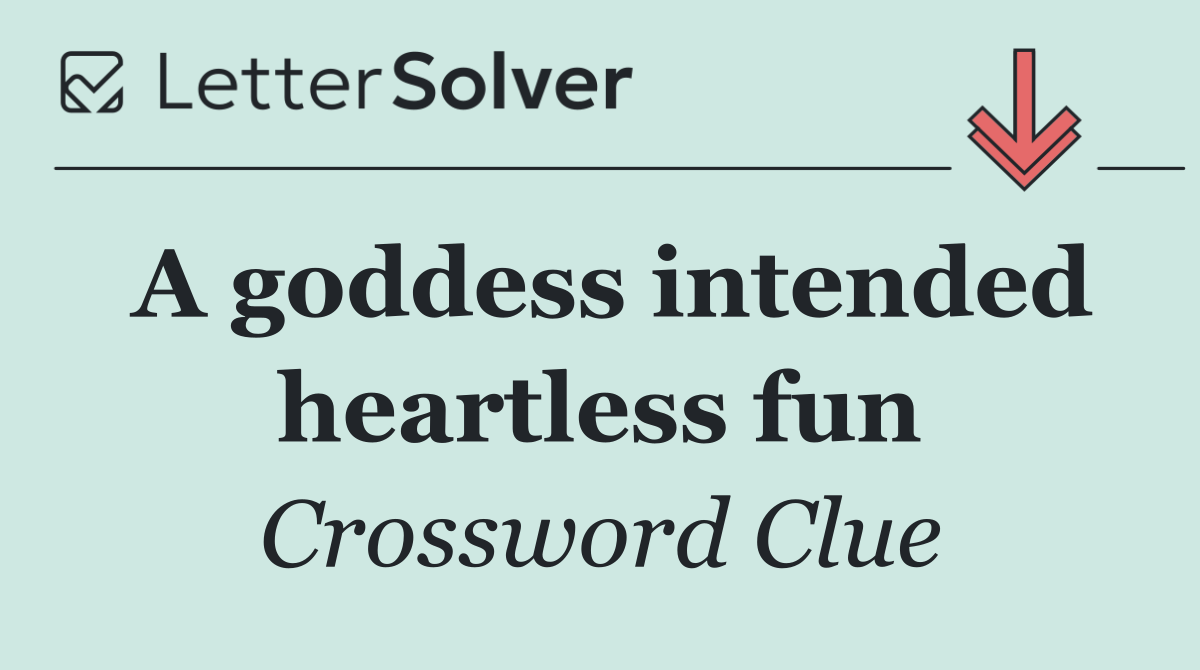 A goddess intended heartless fun