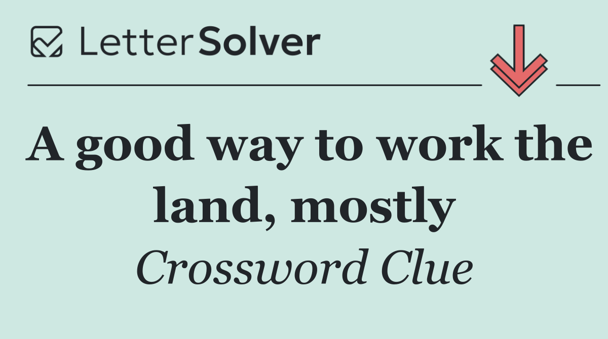 A good way to work the land, mostly