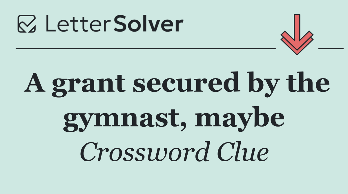 A grant secured by the gymnast, maybe