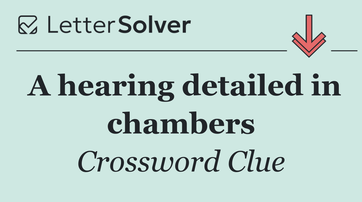 A hearing detailed in chambers