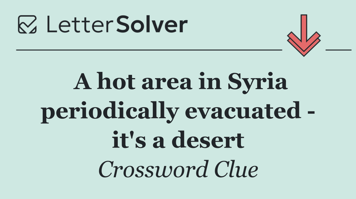 A hot area in Syria periodically evacuated   it's a desert