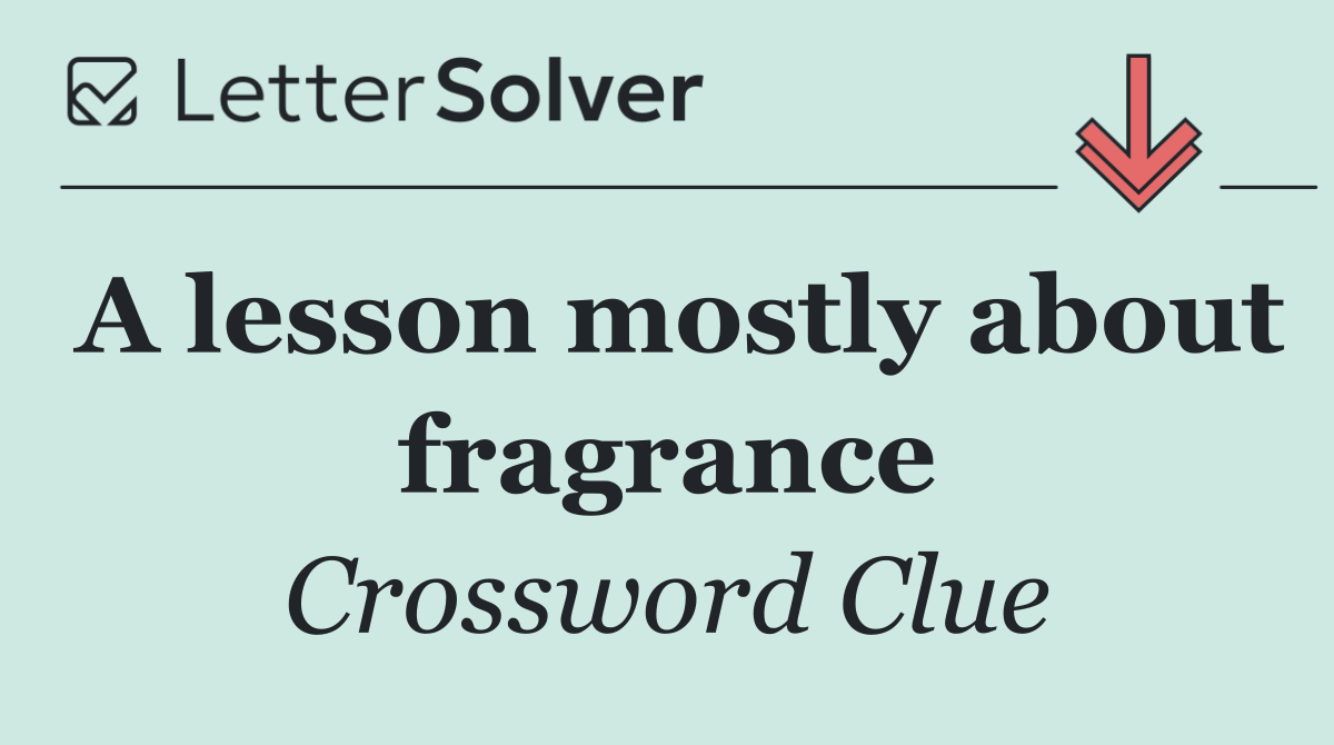 A lesson mostly about fragrance