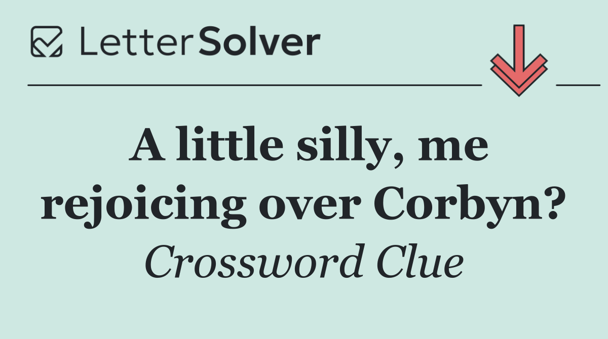 A little silly, me rejoicing over Corbyn?