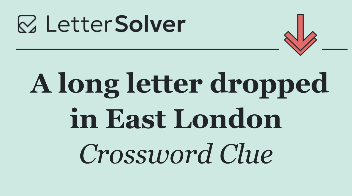 A long letter dropped in East London
