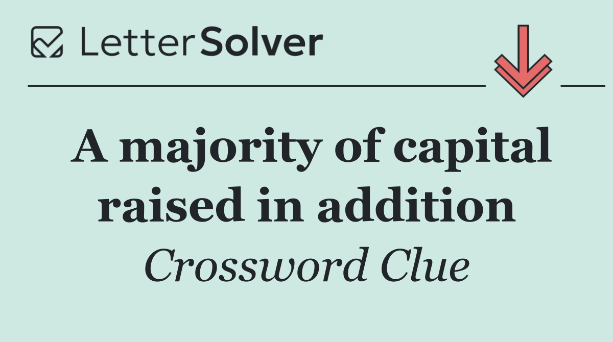 A majority of capital raised in addition