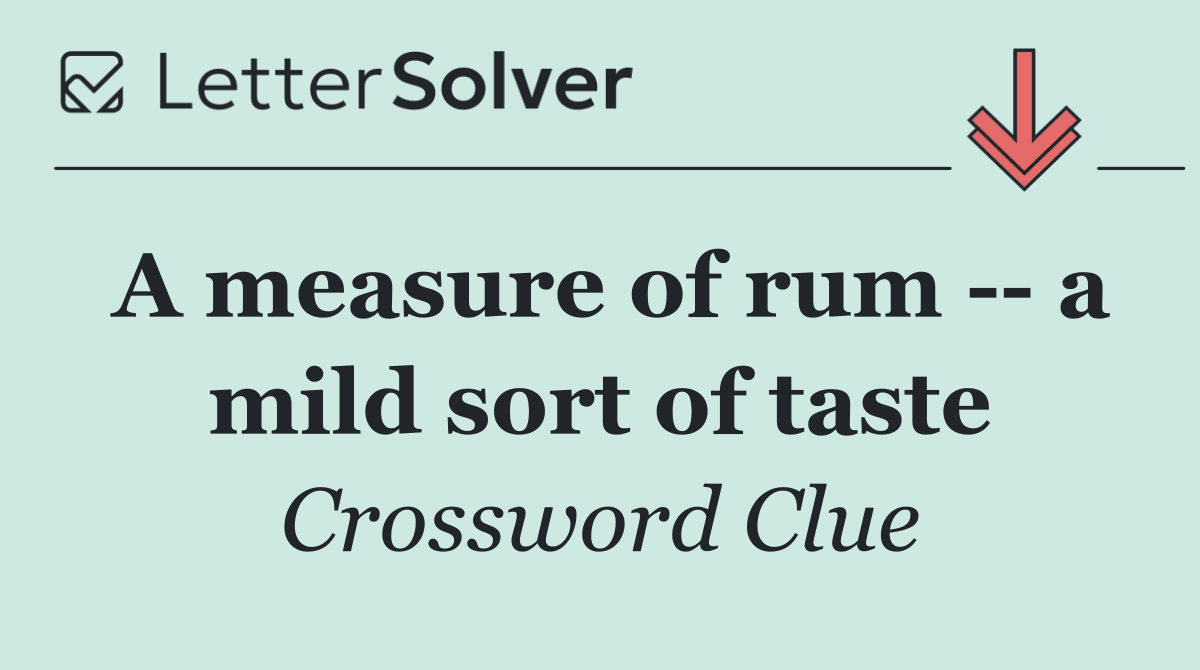 A measure of rum    a mild sort of taste