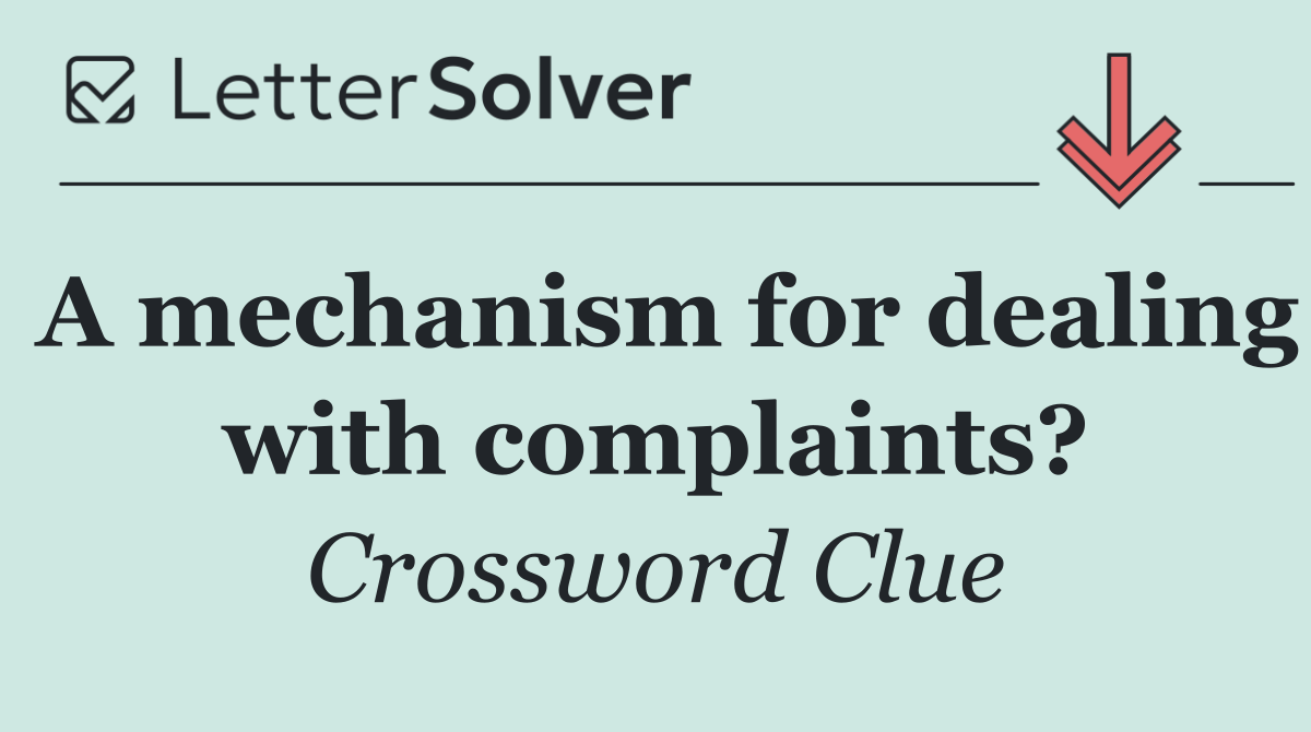 A mechanism for dealing with complaints?