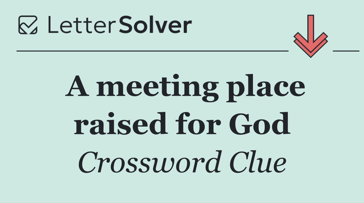 A meeting place raised for God