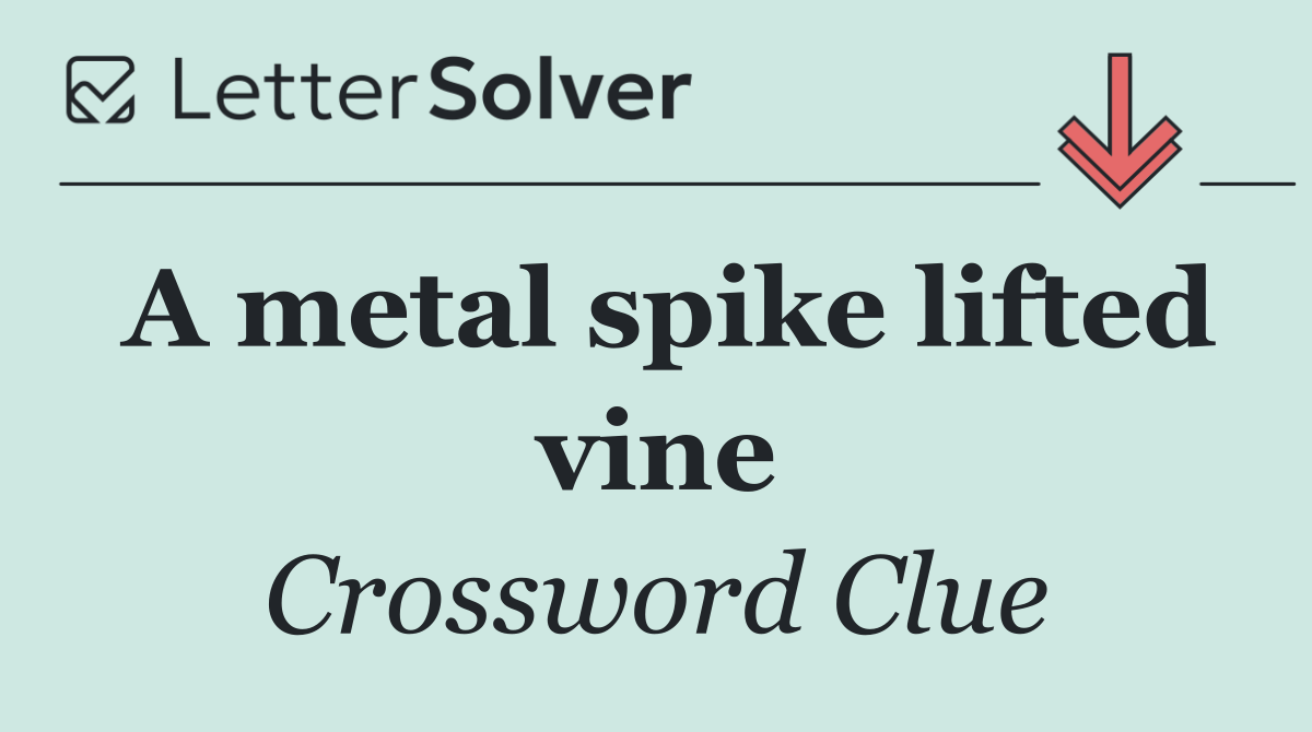 A metal spike lifted vine