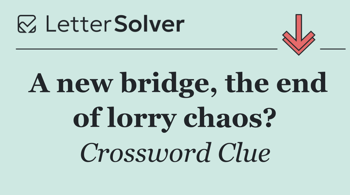 A new bridge, the end of lorry chaos?