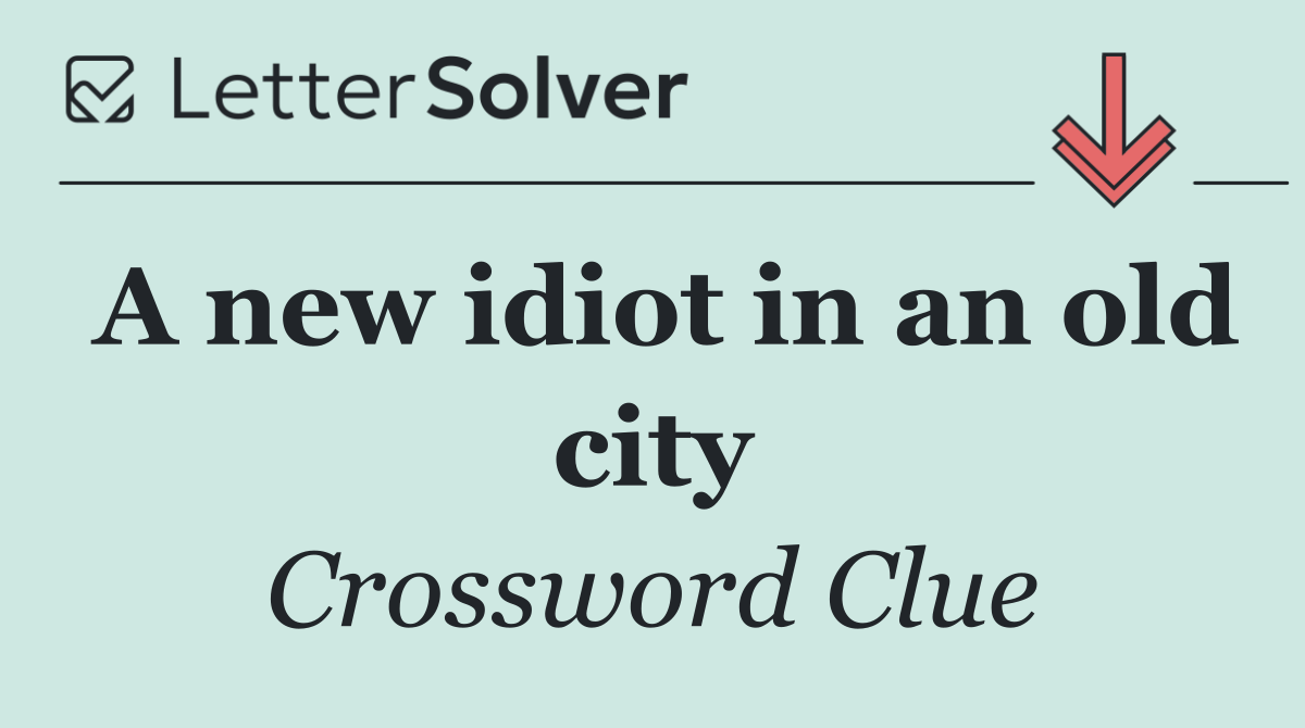 A new idiot in an old city