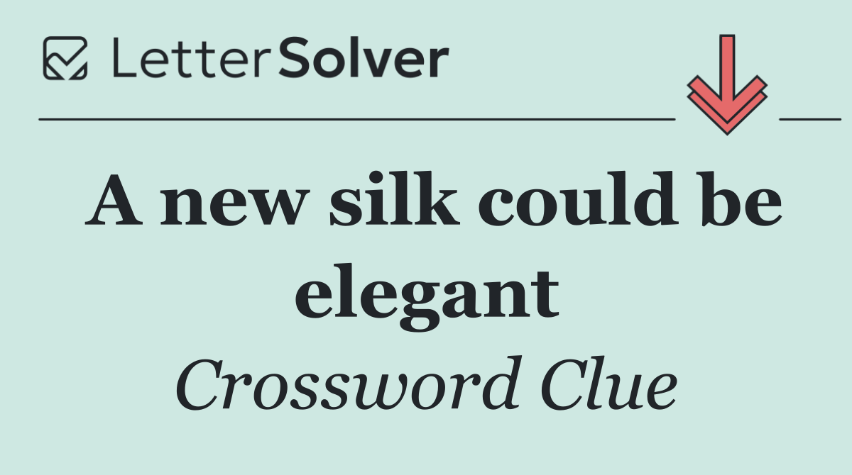 A new silk could be elegant