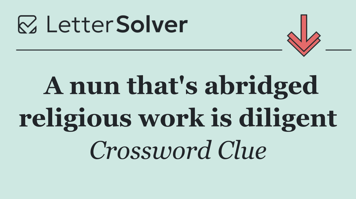 A nun that's abridged religious work is diligent