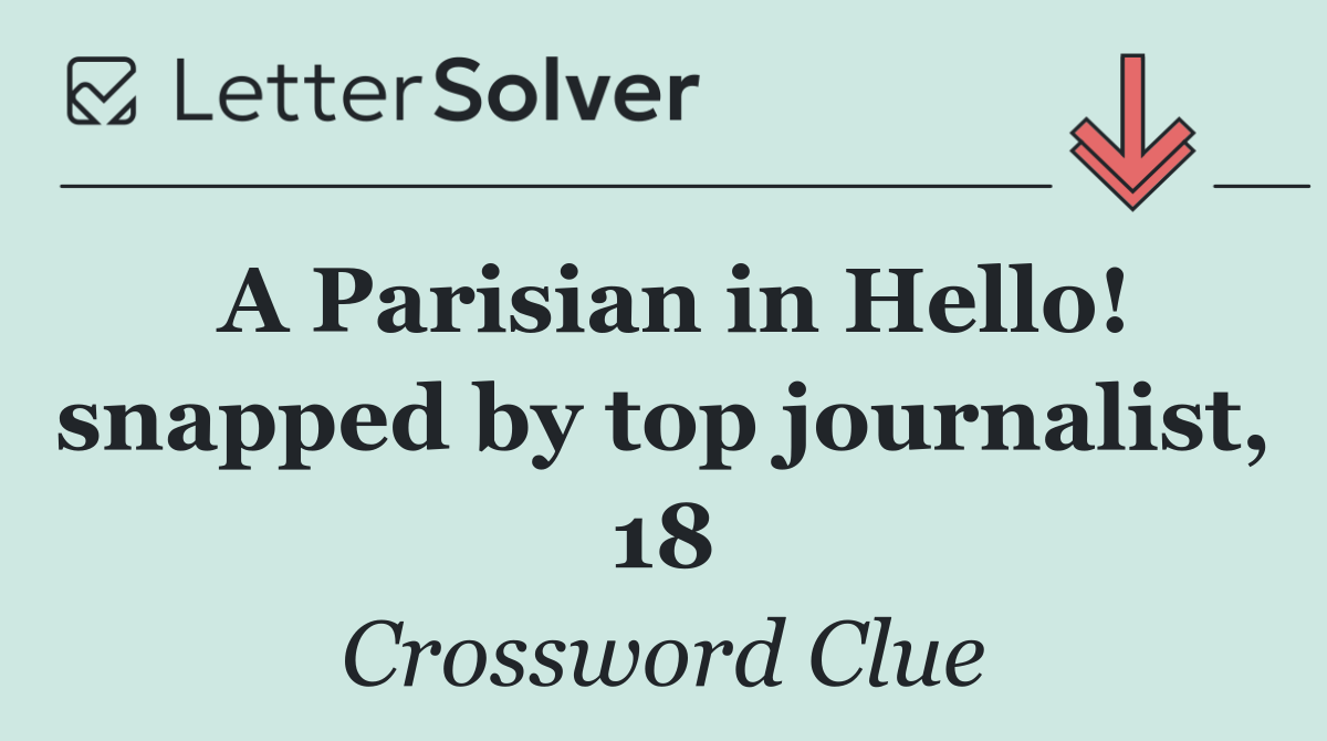 A Parisian in Hello! snapped by top journalist, 18
