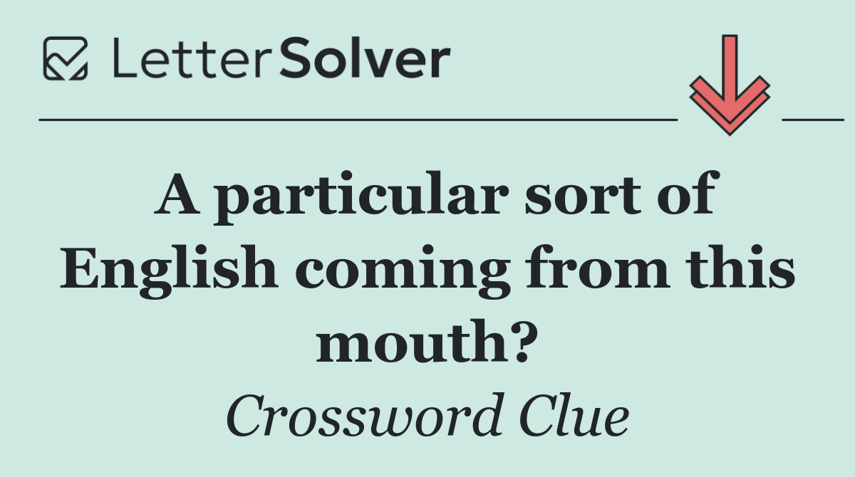 A particular sort of English coming from this mouth?