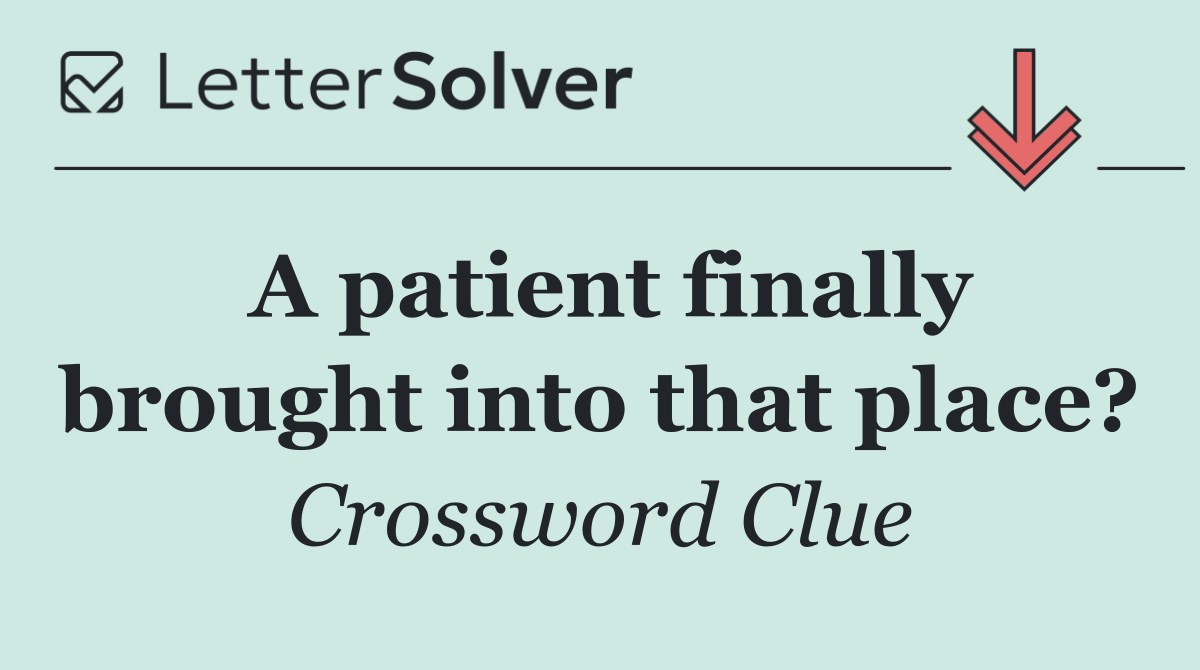 A patient finally brought into that place?