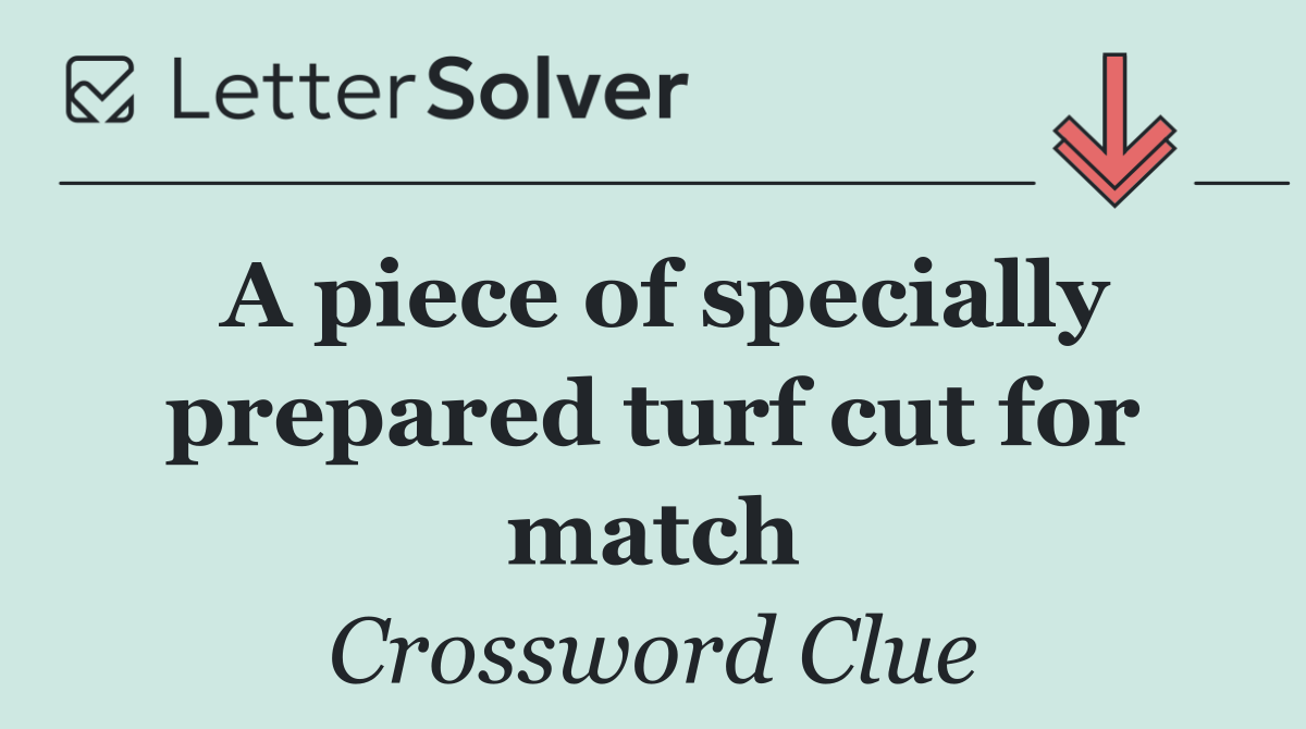 A piece of specially prepared turf cut for match