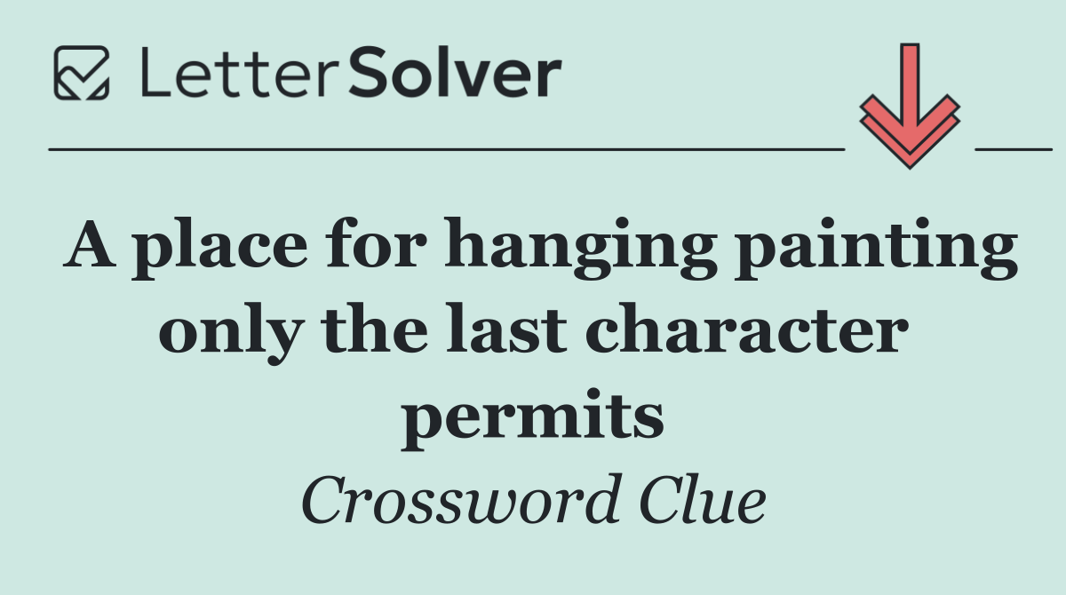 A place for hanging painting only the last character permits