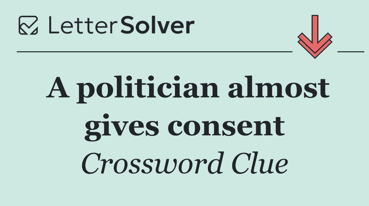 A politician almost gives consent