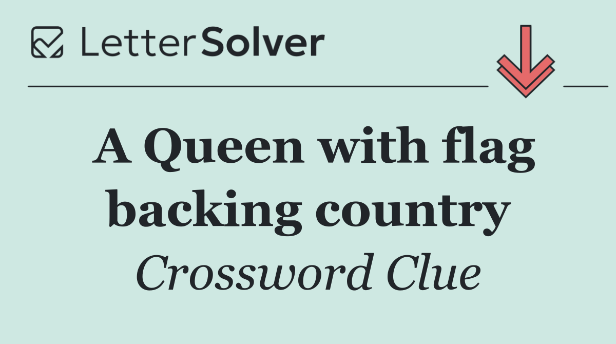 A Queen with flag backing country