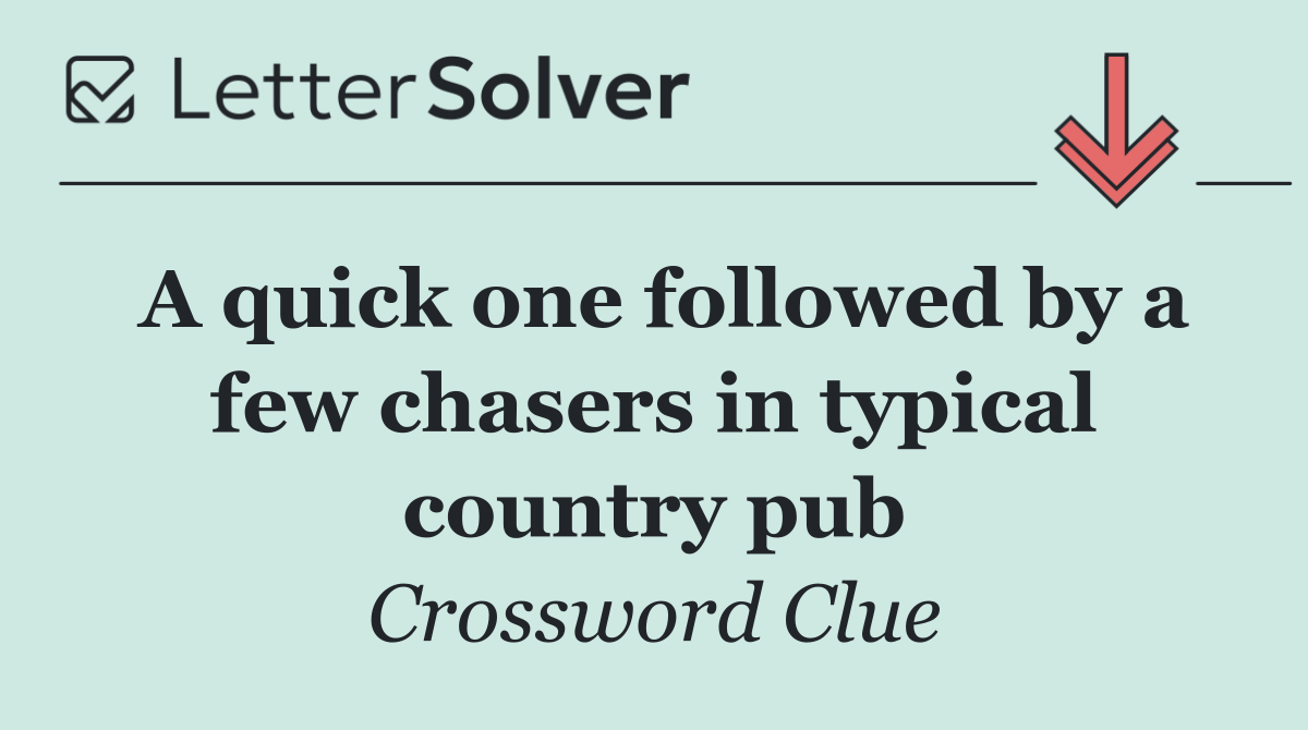 A quick one followed by a few chasers in typical country pub