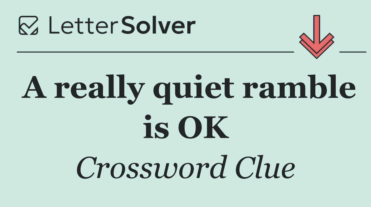 A really quiet ramble is OK